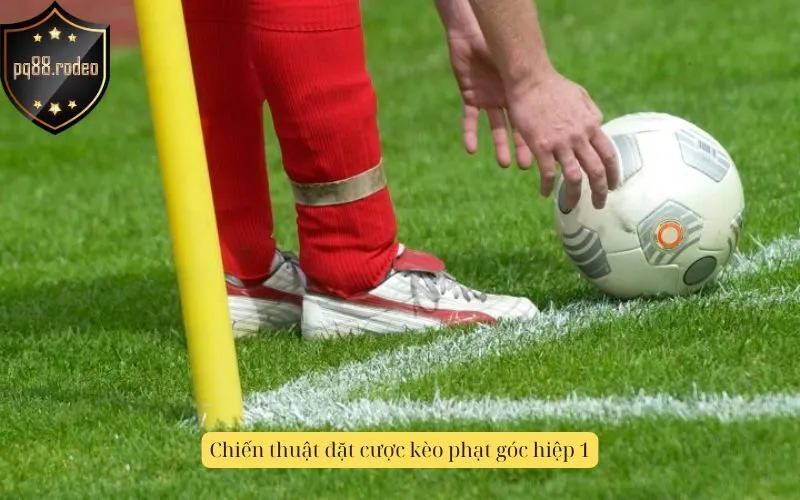 Chiến thuật đặt cược kèo phạt góc hiệp 1