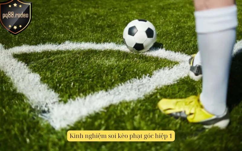 Kinh nghiệm soi kèo phạt góc hiệp 1