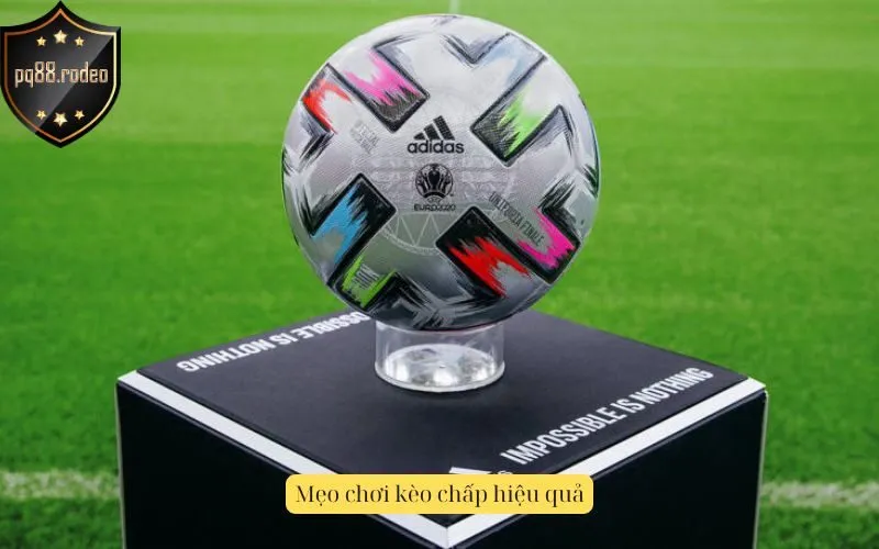 Mẹo chơi kèo chấp hiệu quả