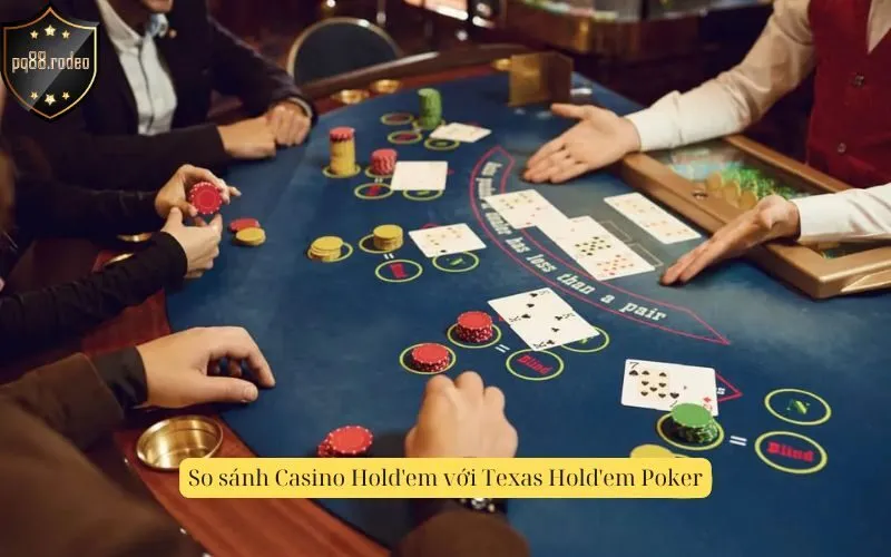 So sánh Casino Hold'em với Texas Hold'em Poker