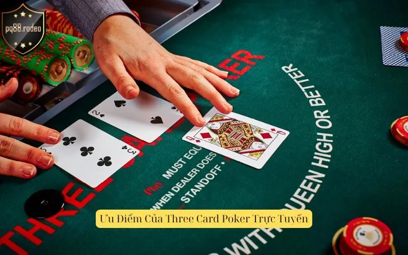 Ưu Điểm Của Three Card Poker Trực Tuyến